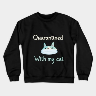 Quarantined With My Cat A Funny Quote with A Cute Cat Wearing A Mask Graphic illustration Crewneck Sweatshirt